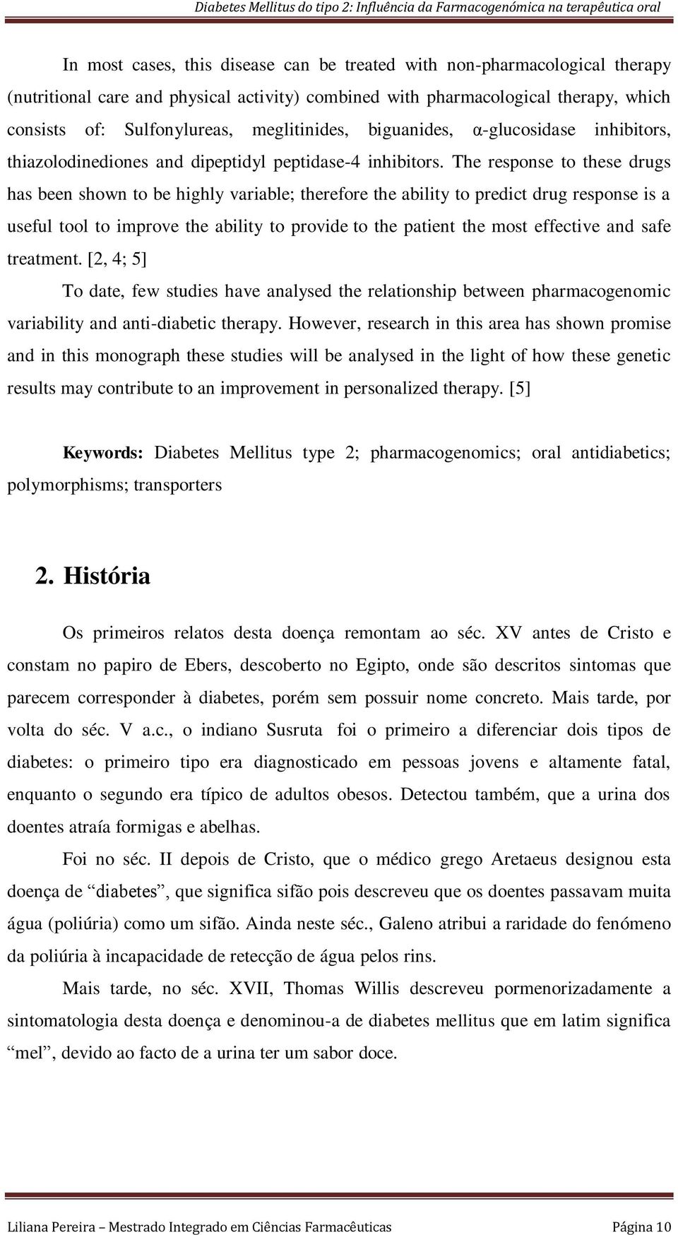 The response to these drugs has been shown to be highly variable; therefore the ability to predict drug response is a useful tool to improve the ability to provide to the patient the most effective