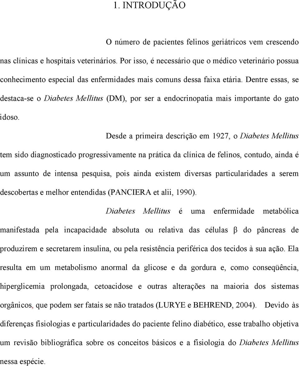 Dentre essas, se destaca-se o Diabetes Mellitus (DM), por ser a endocrinopatia mais importante do gato idoso.