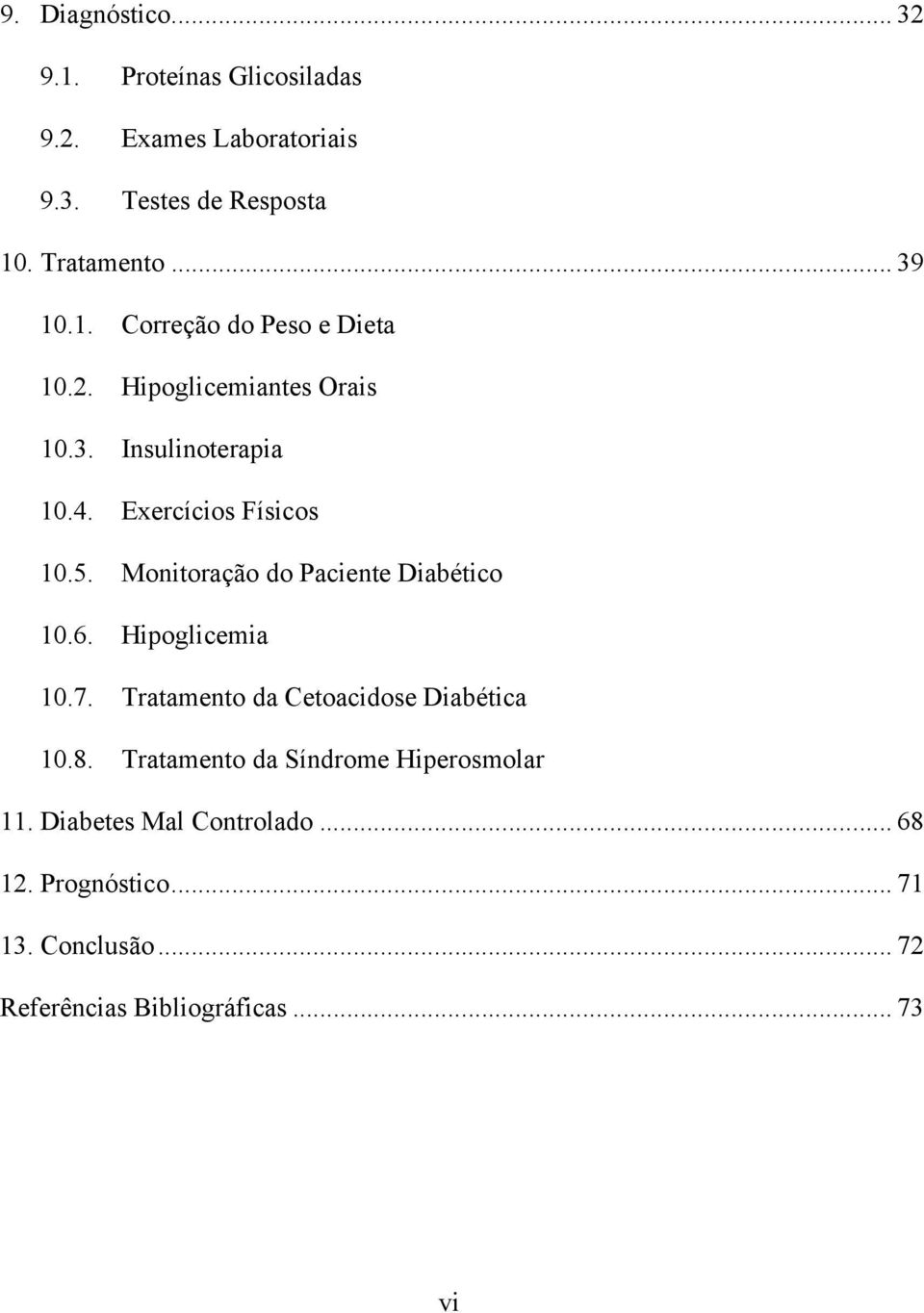 Monitoração do Paciente Diabético 10.6. Hipoglicemia 10.7. Tratamento da Cetoacidose Diabética 10.8.