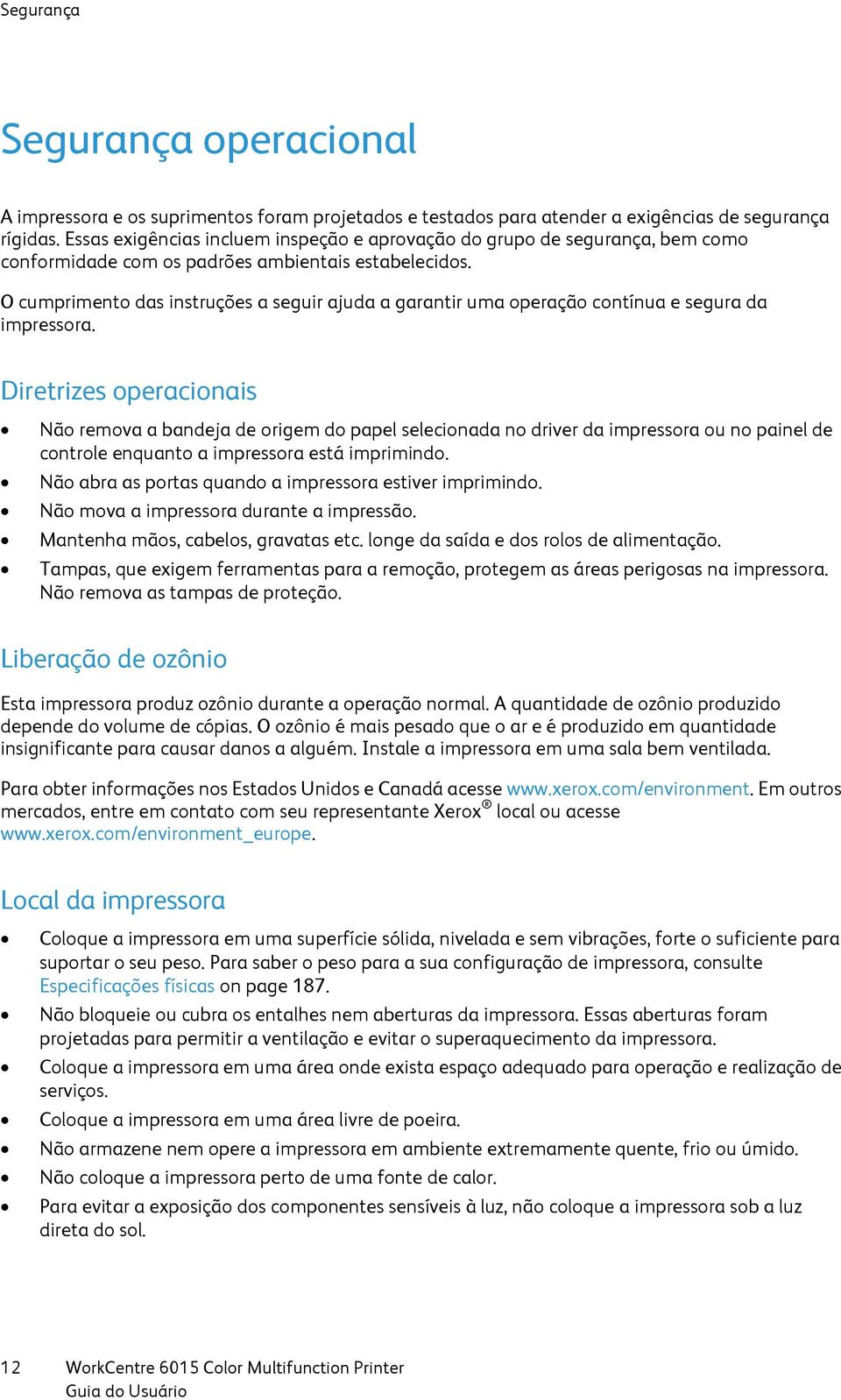 O cumprimento das instruções a seguir ajuda a garantir uma operação contínua e segura da impressora.