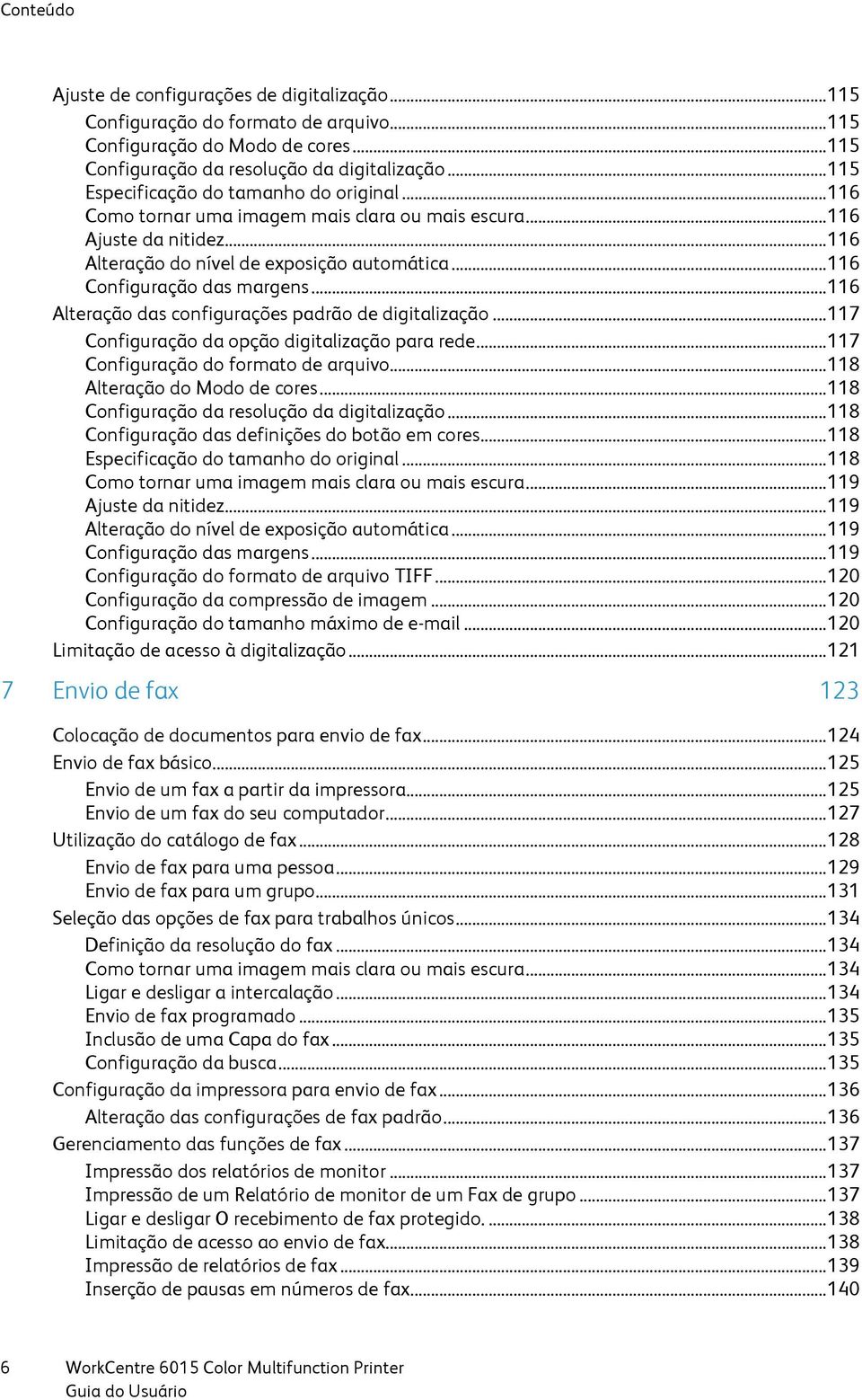 .. 116 Configuração das margens... 116 Alteração das configurações padrão de digitalização... 117 Configuração da opção digitalização para rede... 117 Configuração do formato de arquivo.