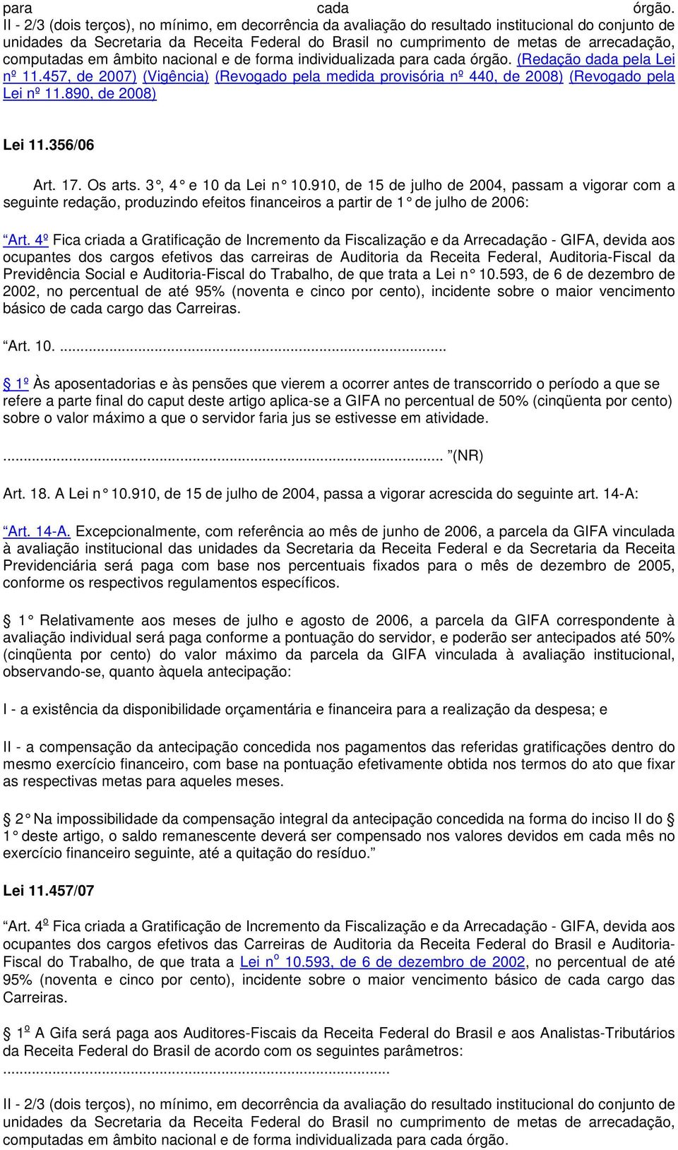 computadas em âmbito nacional e de forma individualizada  (Redação dada pela Lei nº 11.457, de 2007) (Vigência) (Revogado pela medida provisória nº 440, de 2008) (Revogado pela Lei nº 11.