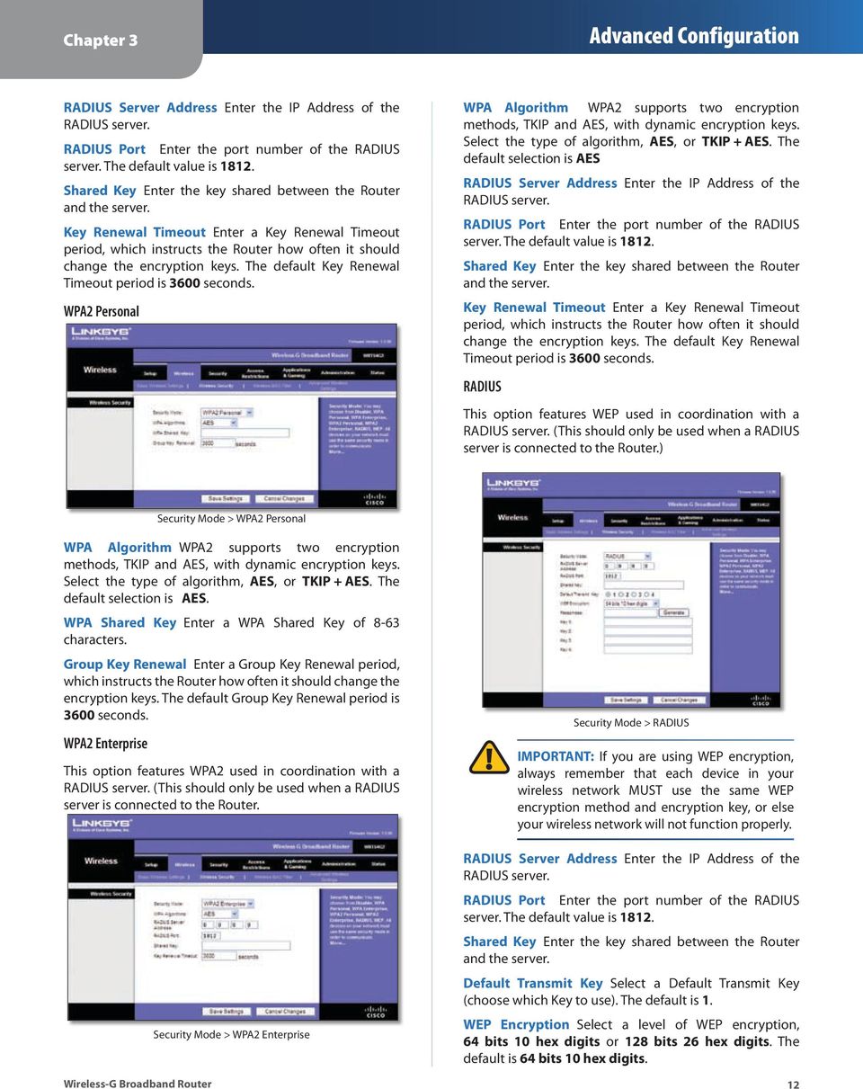 The default Key Renewal Timeout period is 3600 seconds. WPA2 Personal WPA Algorithm WPA2 supports two encryption methods, TKIP and AES, with dynamic encryption keys.