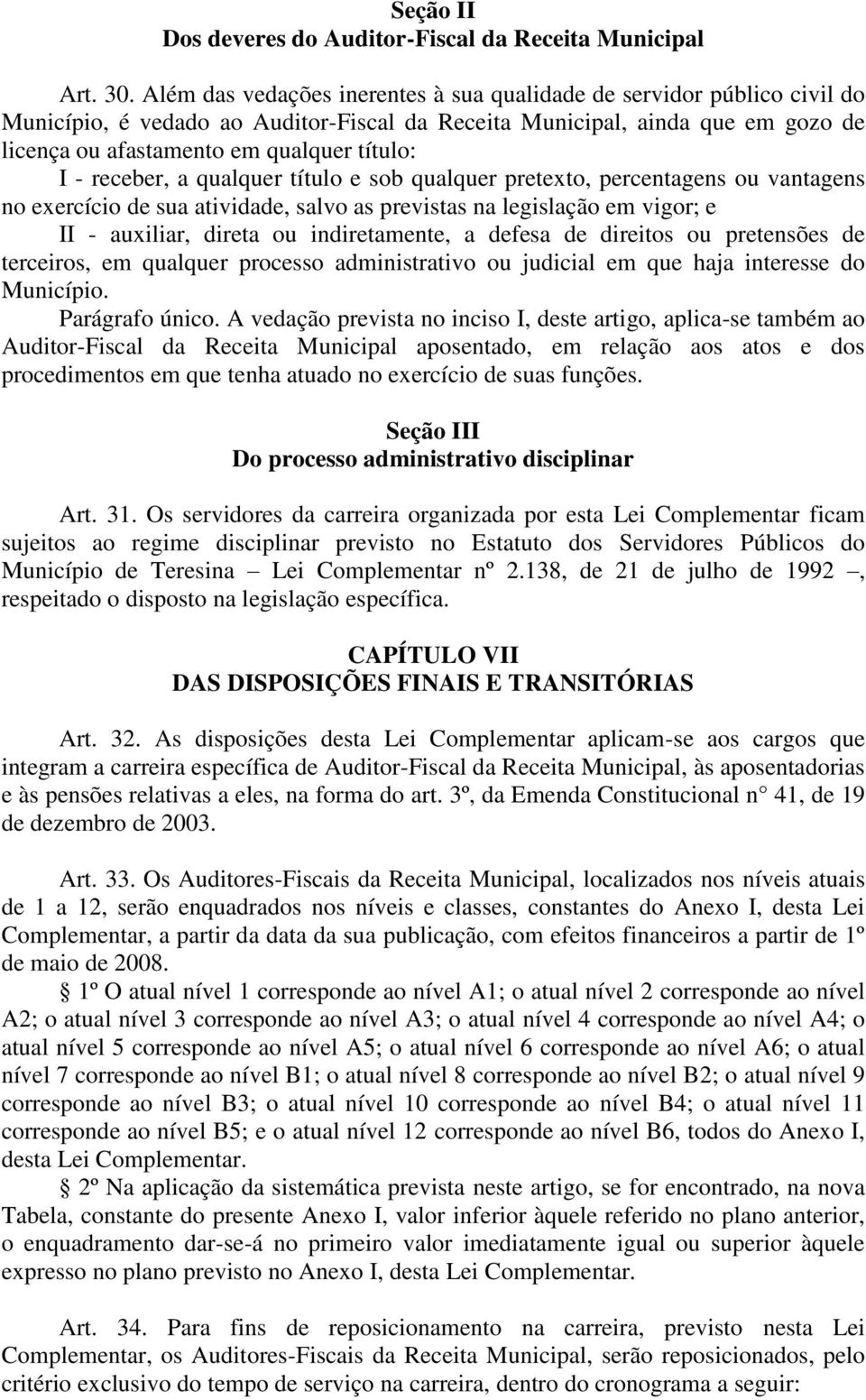 - receber, a qualquer título e sob qualquer pretexto, percentagens ou vantagens no exercício de sua atividade, salvo as previstas na legislação em vigor; e II - auxiliar, direta ou indiretamente, a