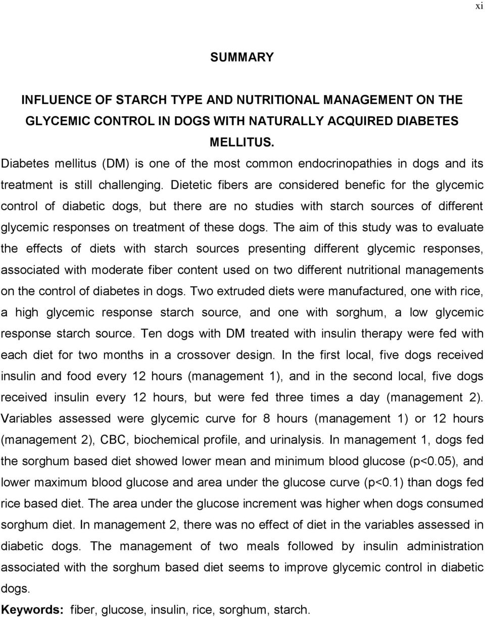 Dietetic fibers are considered benefic for the glycemic control of diabetic dogs, but there are no studies with starch sources of different glycemic responses on treatment of these dogs.
