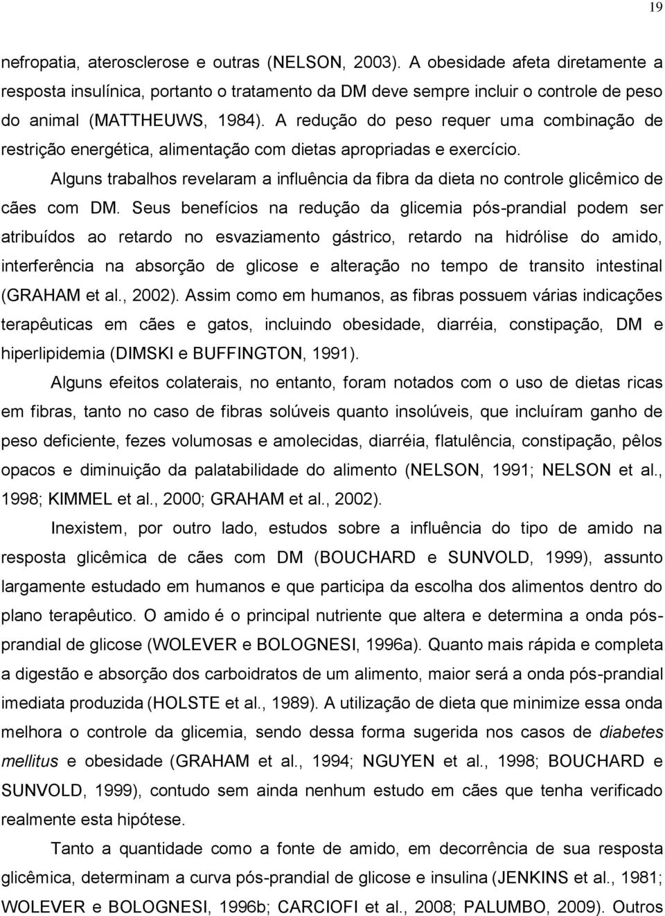 A redução do peso requer uma combinação de restrição energética, alimentação com dietas apropriadas e exercício.