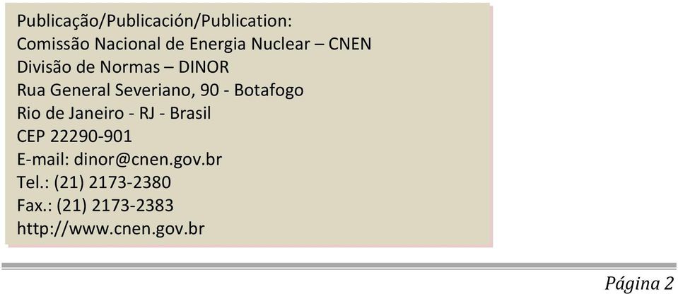 Botafogo Rio de Janeiro - RJ - Brasil CEP 22290-901 E-mail: dinor@cnen.