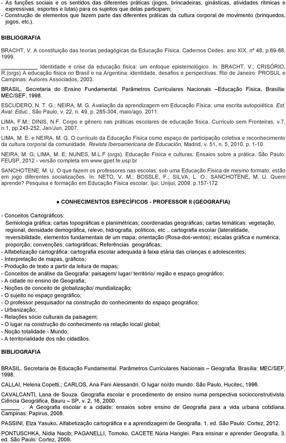 Cadernos Cedes. ano XIX, nº 48, p.69-88, 1999. Identidade e crise da educação física: um enfoque epistemológico. In: BRACHT, V.; CRISÓRIO, R.