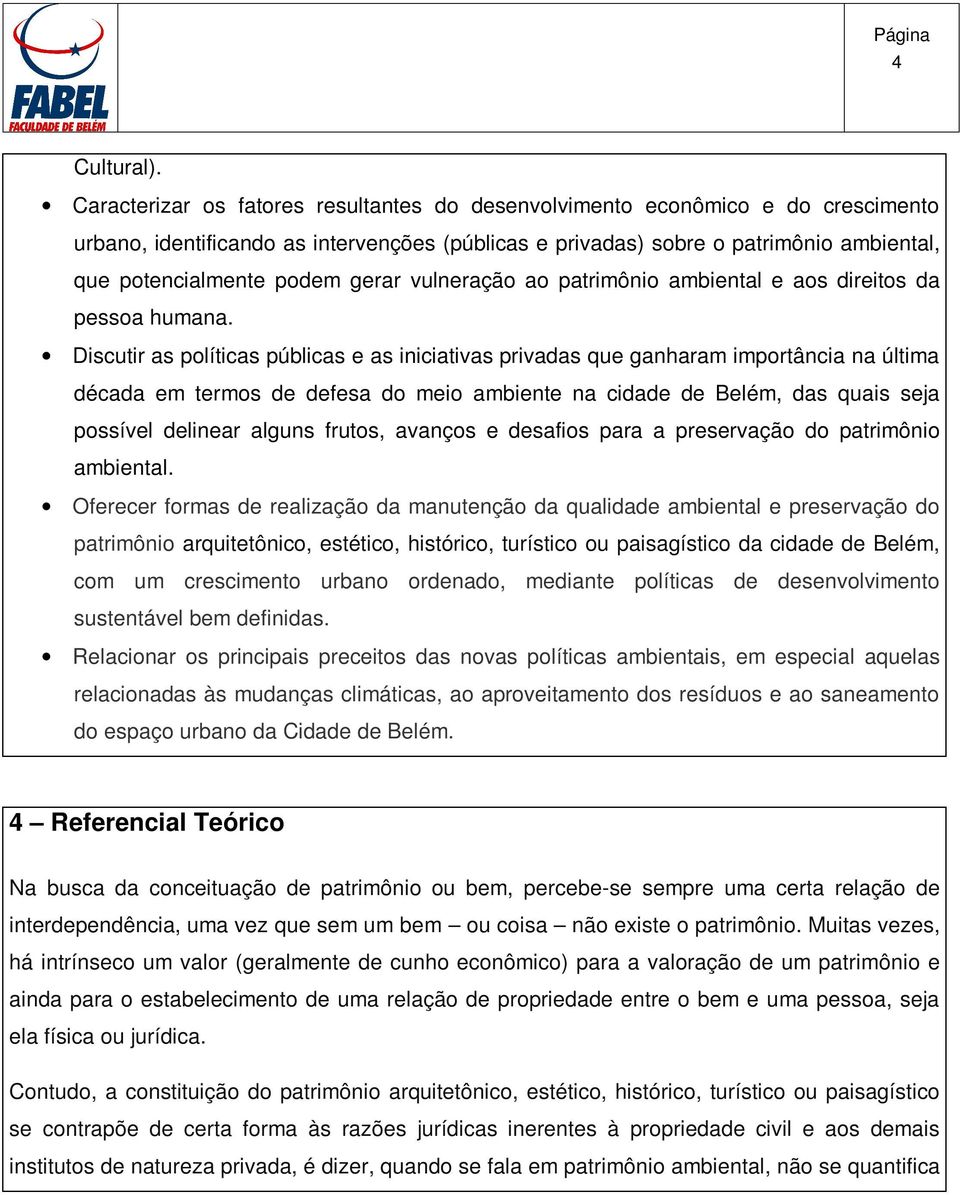 gerar vulneração ao patrimônio ambiental e aos direitos da pessoa humana.