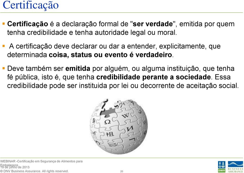 A certificação deve declarar ou dar a entender, explicitamente, que determinada coisa, status ou evento é verdadeiro.