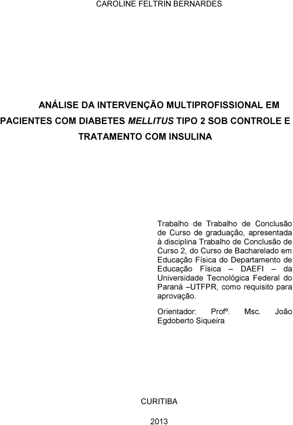 Trabalho de Conclusão de Curso 2, do Curso de Bacharelado em Educação Física do Departamento de Educação Física DAEFI da