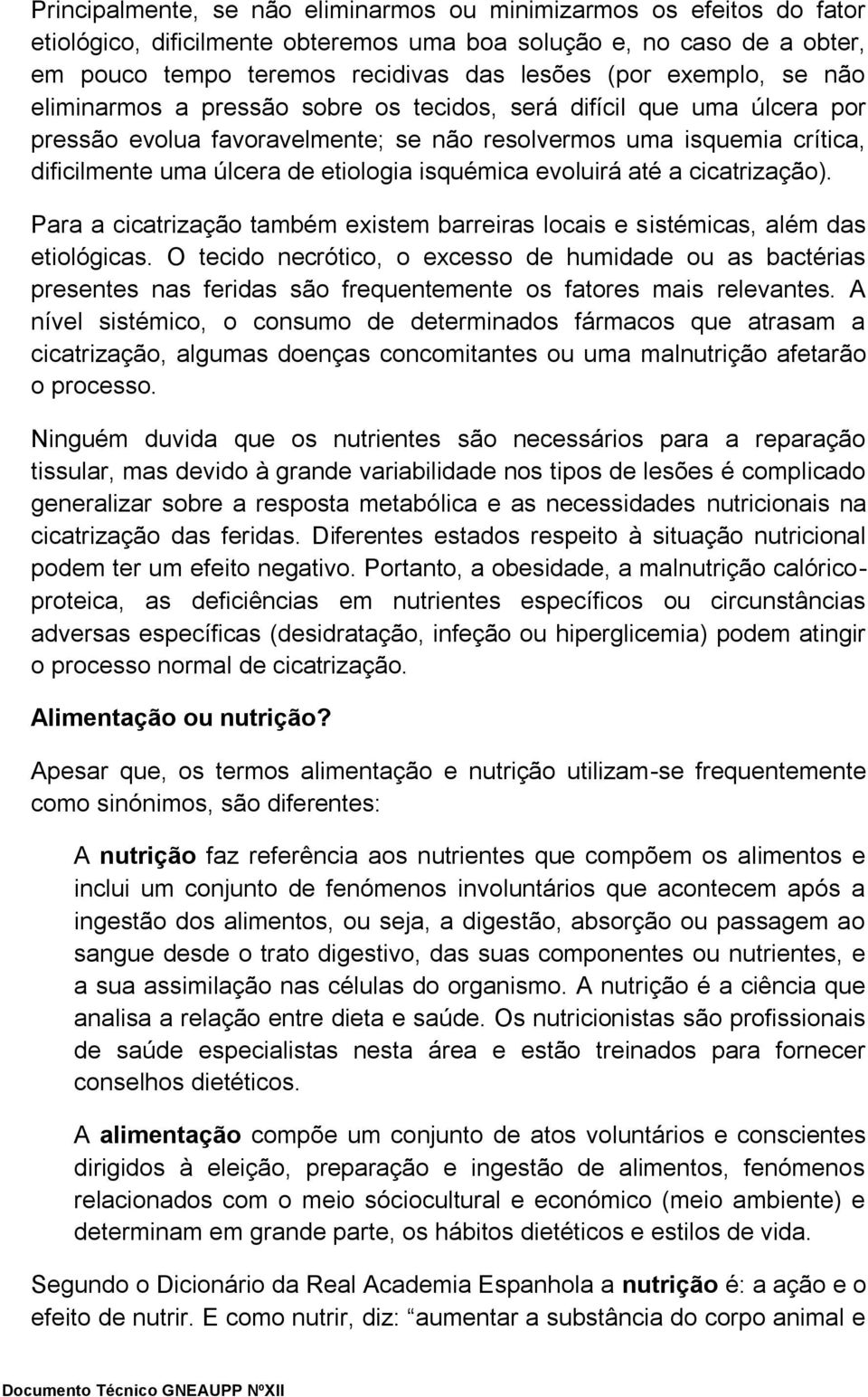 isquémica evoluirá até a cicatrização). Para a cicatrização também existem barreiras locais e sistémicas, além das etiológicas.