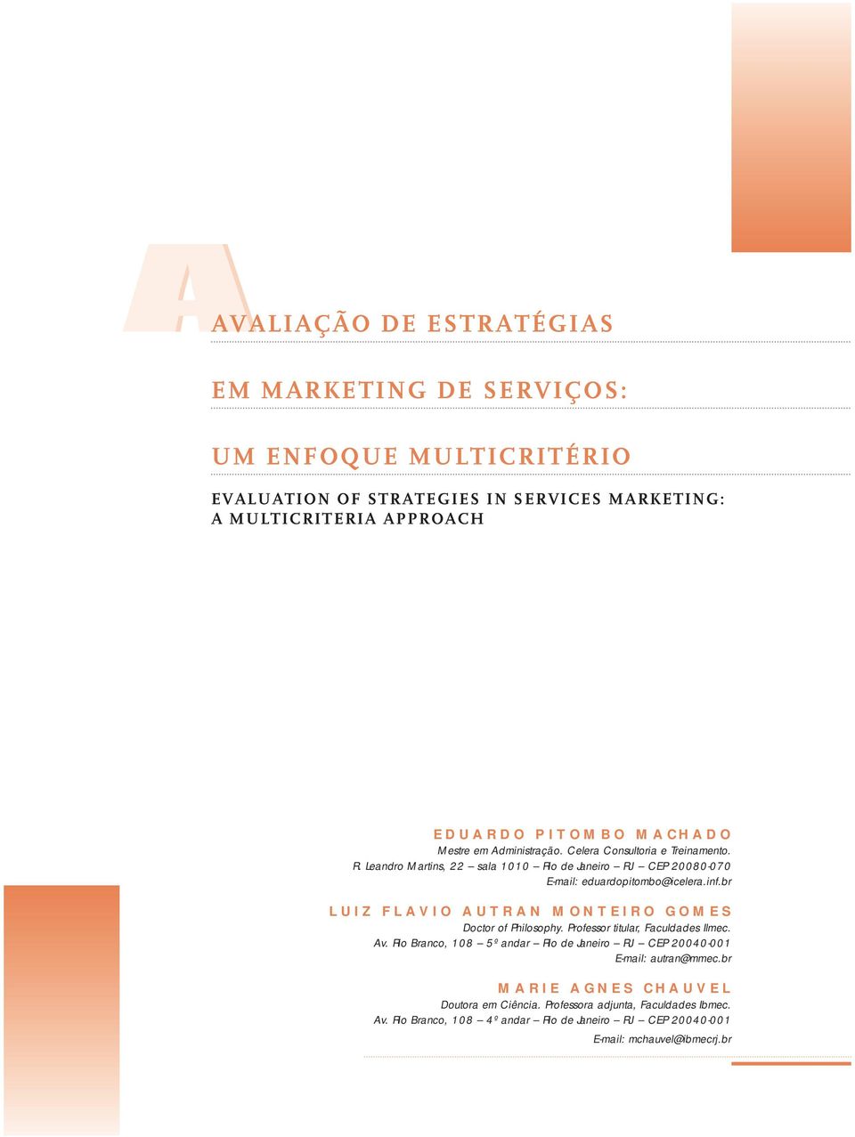 br LUIZ FLAVIO AUTRAN MONTEIRO GOMES Doctor of Philosophy. Professor titular, Faculdades Ilmec. Av.