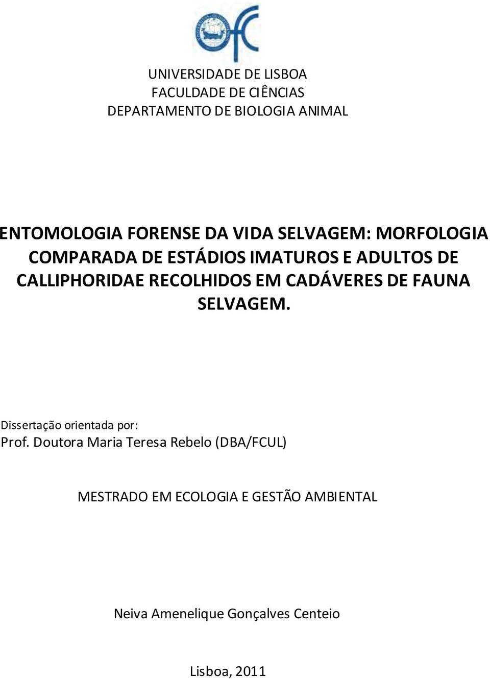 RECOLHIDOS EM CADÁVERES DE FAUNA SELVAGEM. Dissertação orientada por: Prof.