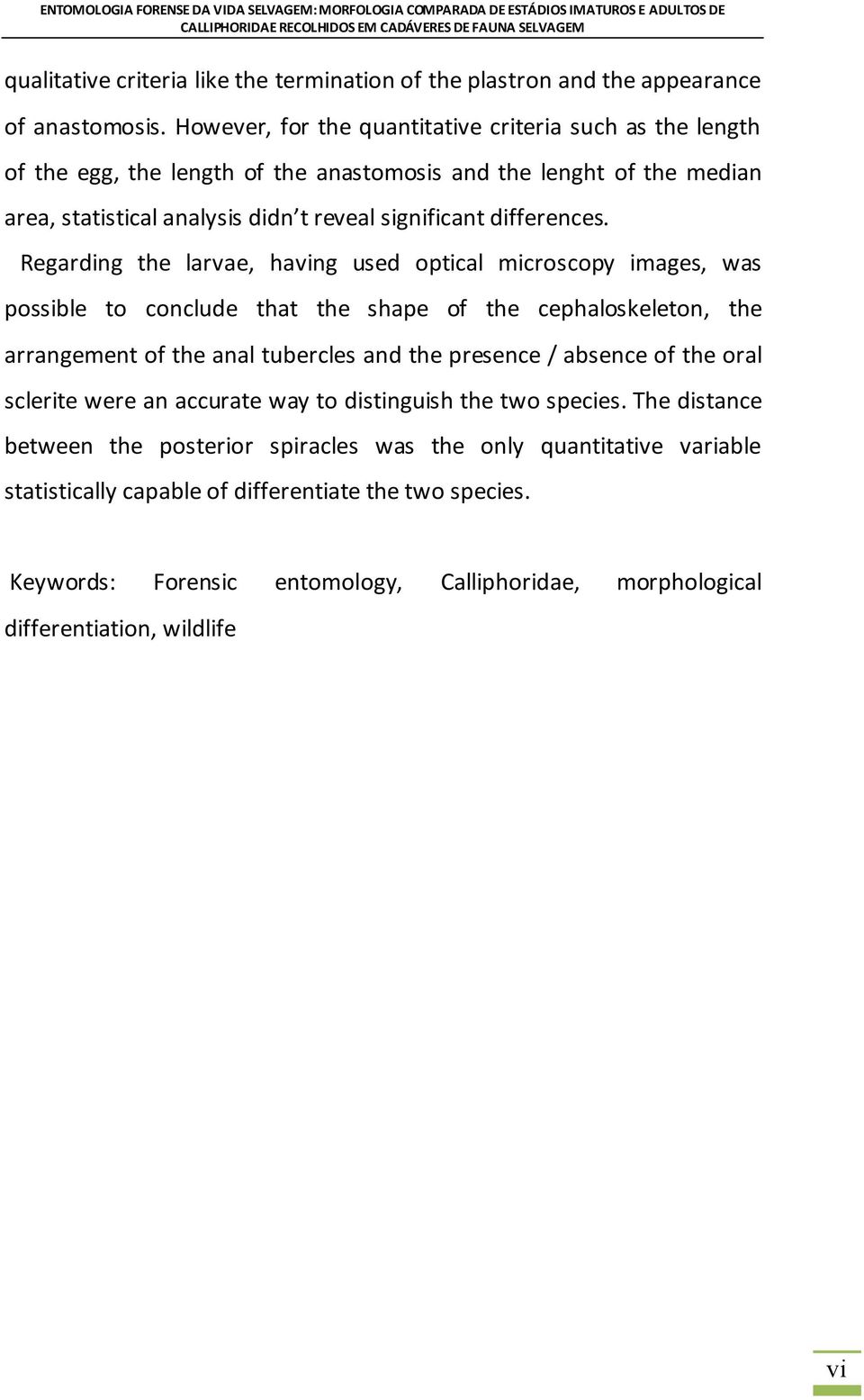 However, for the quantitative criteria such as the length of the egg, the length of the anastomosis and the lenght of the median area, statistical analysis didn t reveal significant differences.