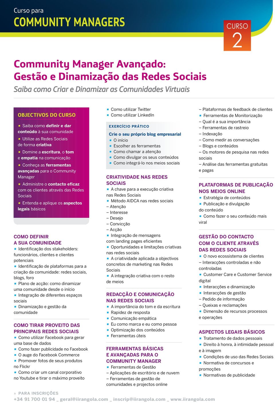 os clientes através das Redes Sociais Entenda e aplique os aspectos legais básicos COMO DEFINIR A SUA COMUNIDADE Identificação dos stakeholders: funcionários, clientes e clientes potenciais