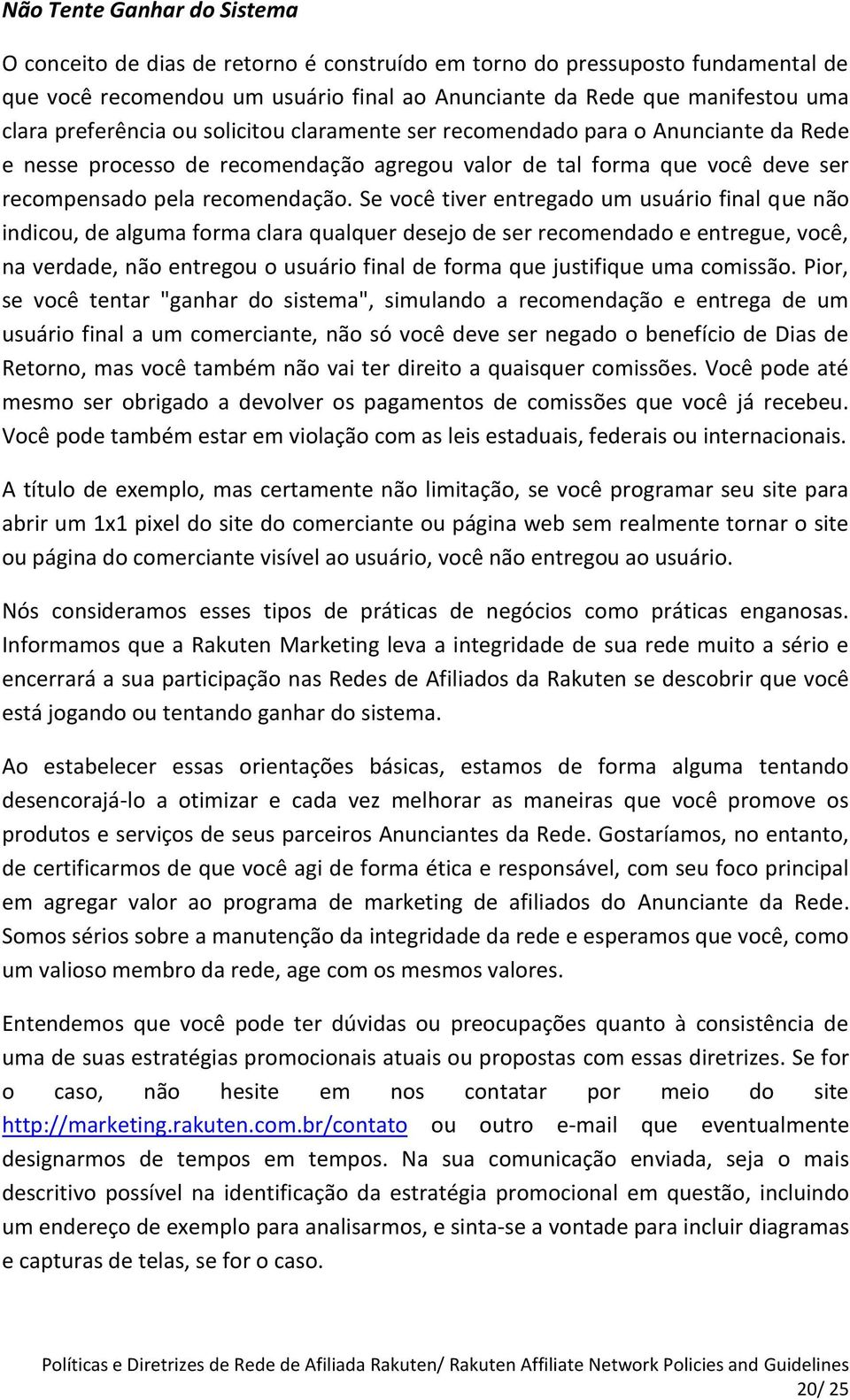 Se você tiver entregado um usuário final que não indicou, de alguma forma clara qualquer desejo de ser recomendado e entregue, você, na verdade, não entregou o usuário final de forma que justifique