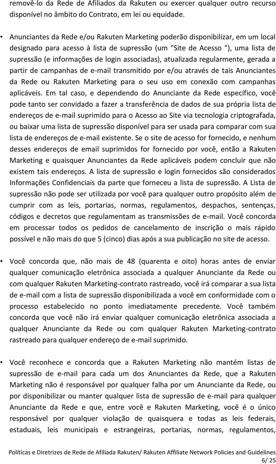 associadas), atualizada regularmente, gerada a partir de campanhas de e-mail transmitido por e/ou através de tais Anunciantes da Rede ou Rakuten Marketing para o seu uso em conexão com campanhas