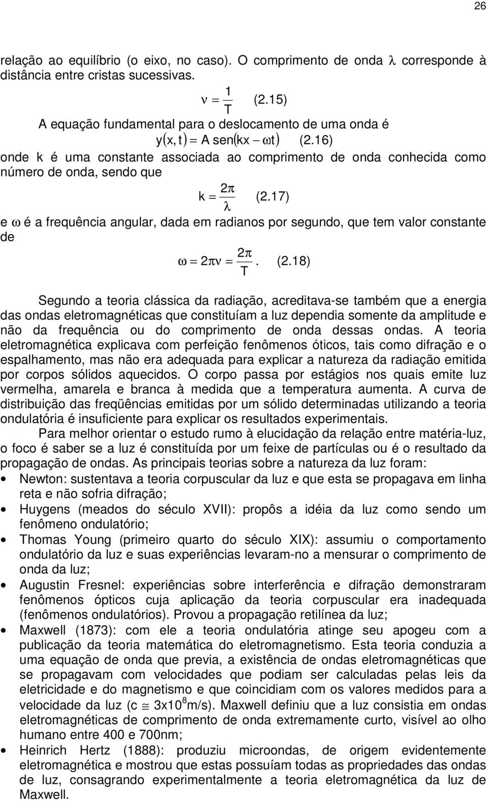 17) λ e ω é a frequência angular, dada em radianos por segundo, que tem valor constante de π ω = πν =. (.