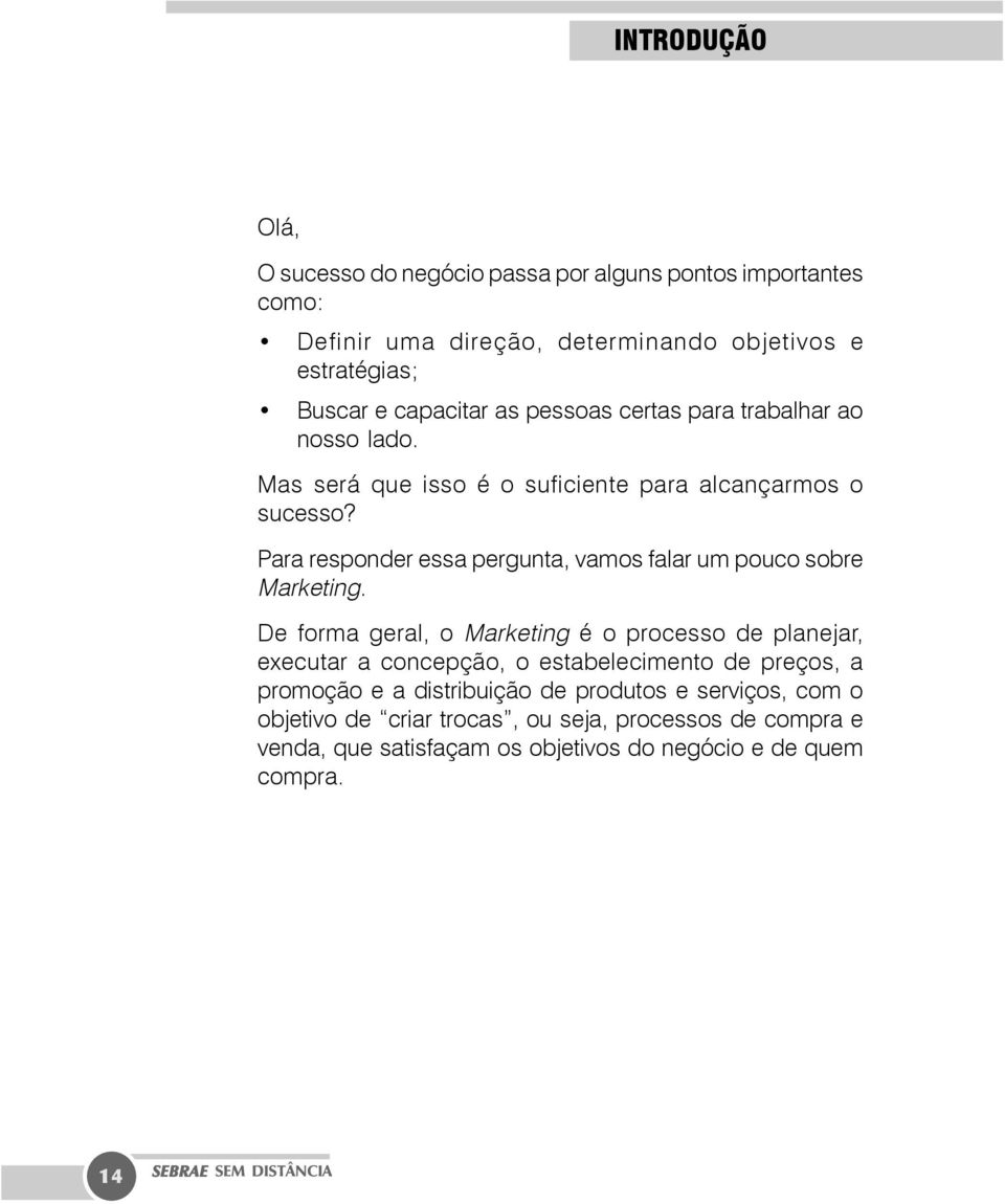 Para responder essa pergunta, vamos falar um pouco sobre Marketing.