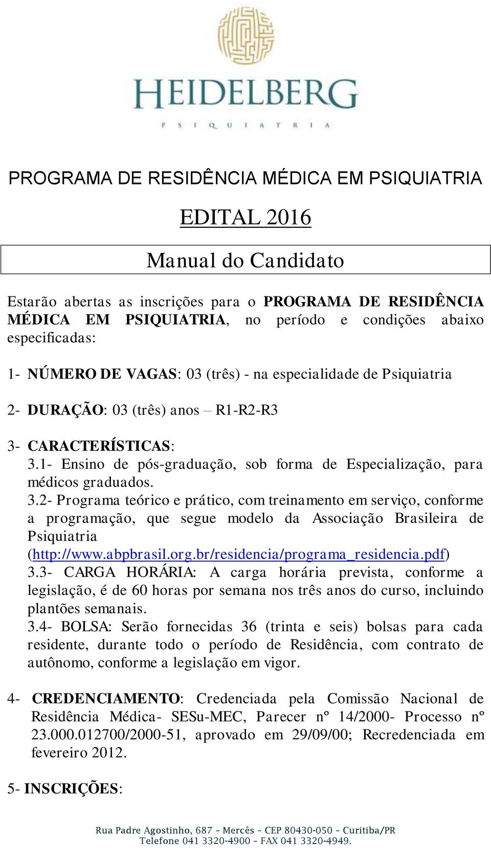 1- Ensino de pós-graduação, sob forma de Especialização, para médicos graduados. 3.