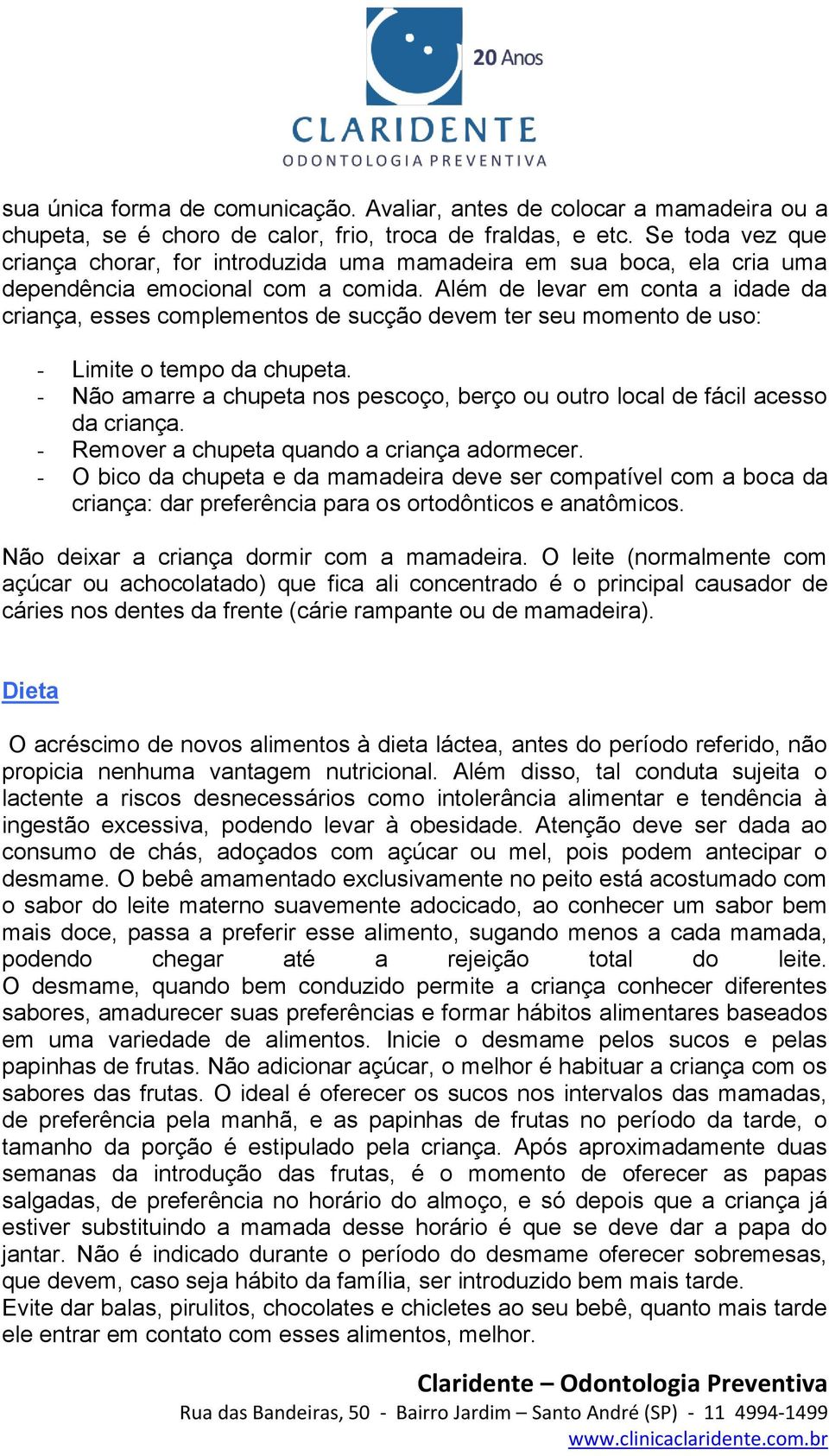 Além de levar em conta a idade da criança, esses complementos de sucção devem ter seu momento de uso: - Limite o tempo da chupeta.