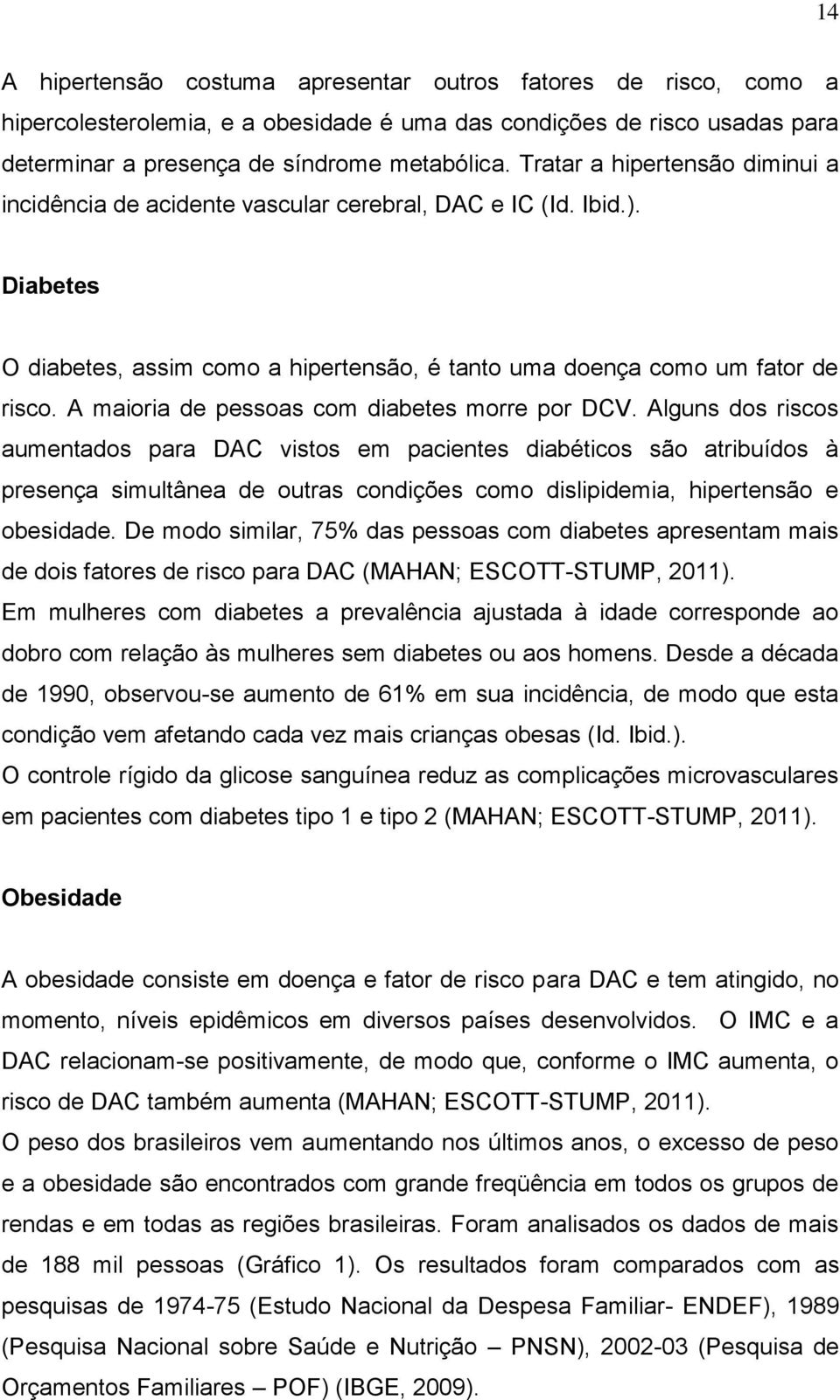 A maioria de pessoas com diabetes morre por DCV.