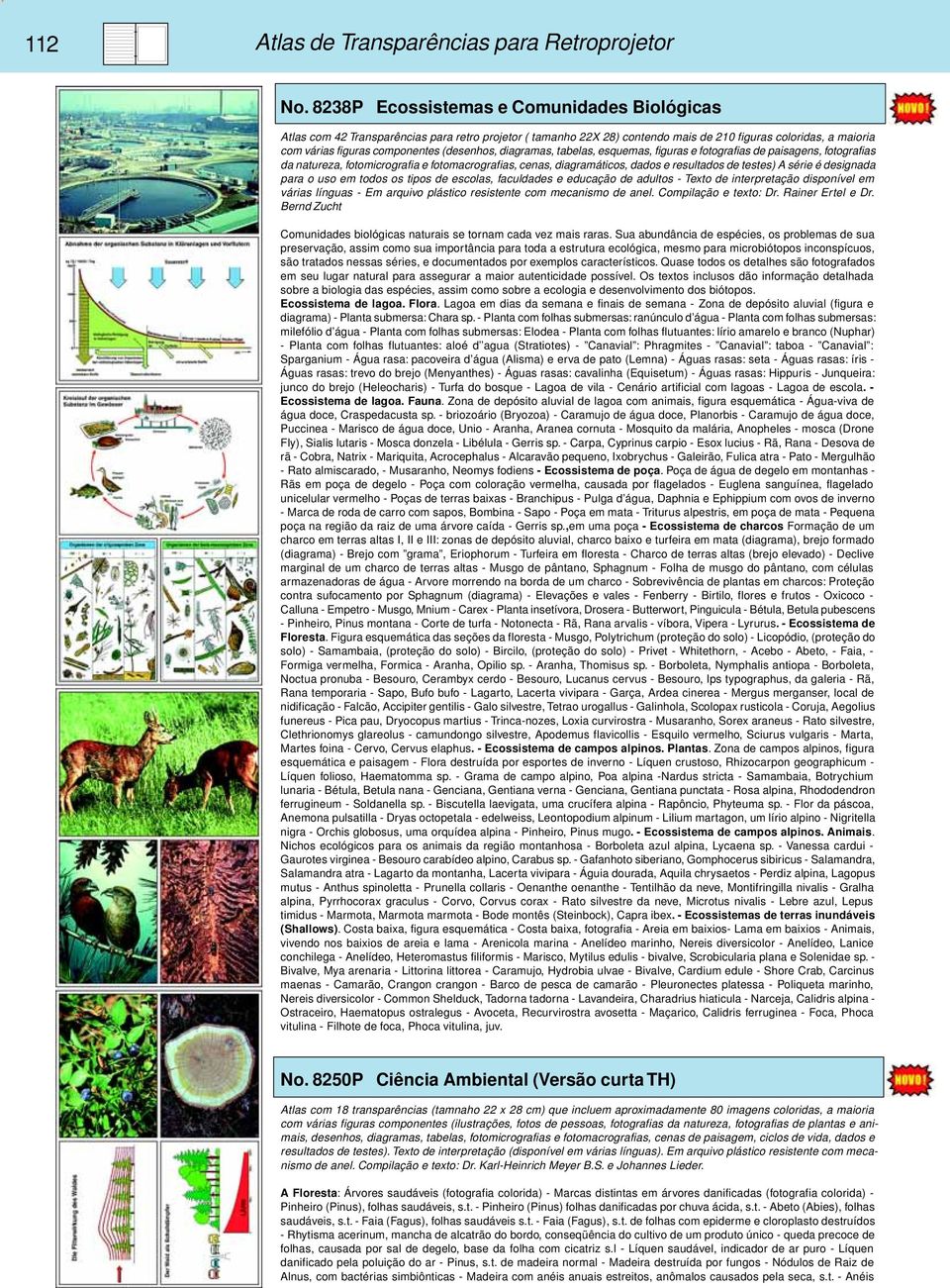 (desenhos, diagramas, tabelas, esquemas, figuras e fotografias de paisagens, fotografias da natureza, fotomicrografia e fotomacrografias, cenas, diagramáticos, dados e resultados de testes) A série é