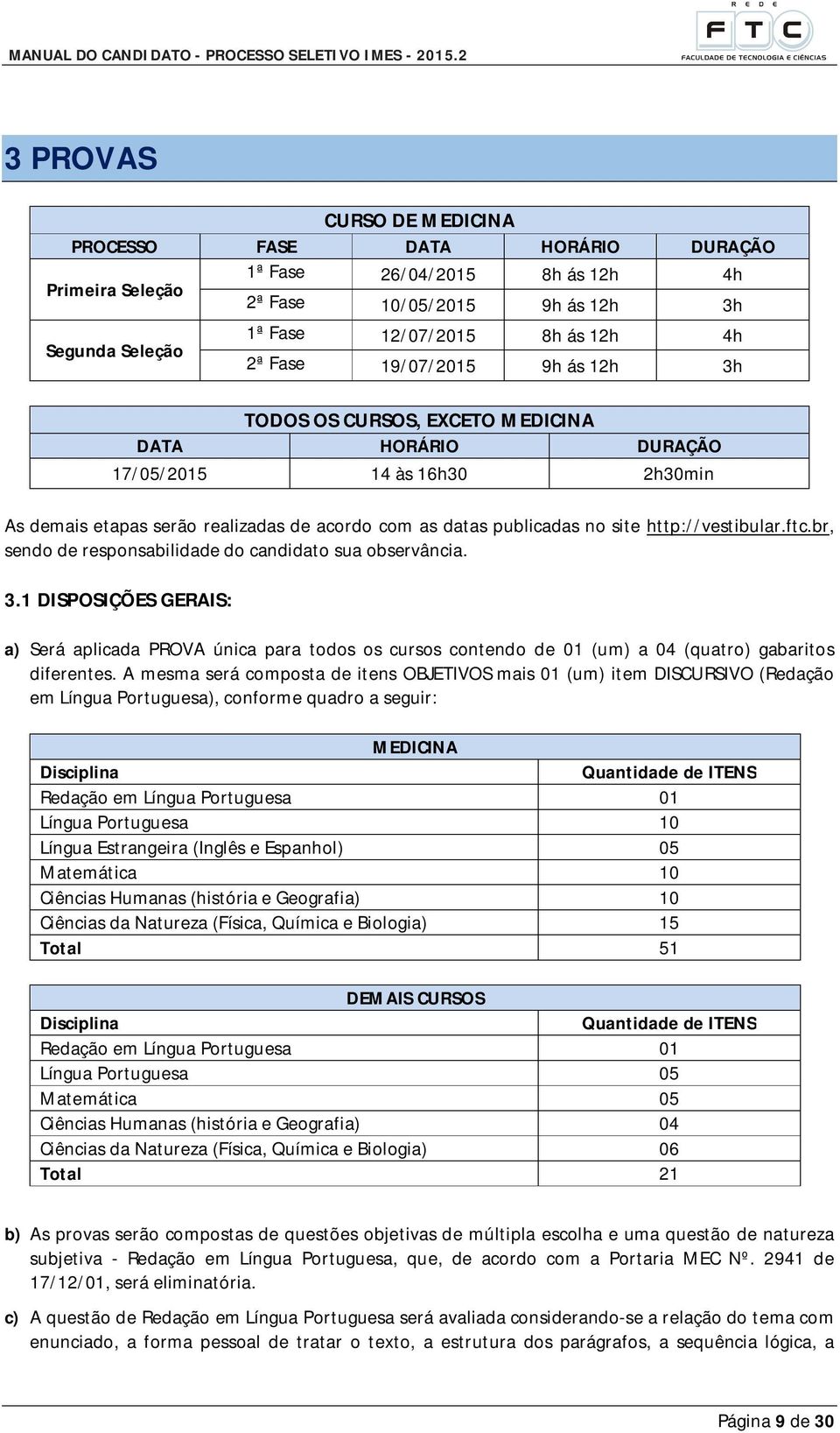 http://vestibular.ftc.br, sendo de responsabilidade do candidato sua observância. 3.