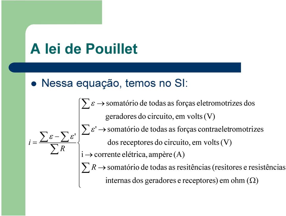 contraeletromotrizes ε ' dos receptores do circuito, em volts (V) i corrente elétrica, ampère