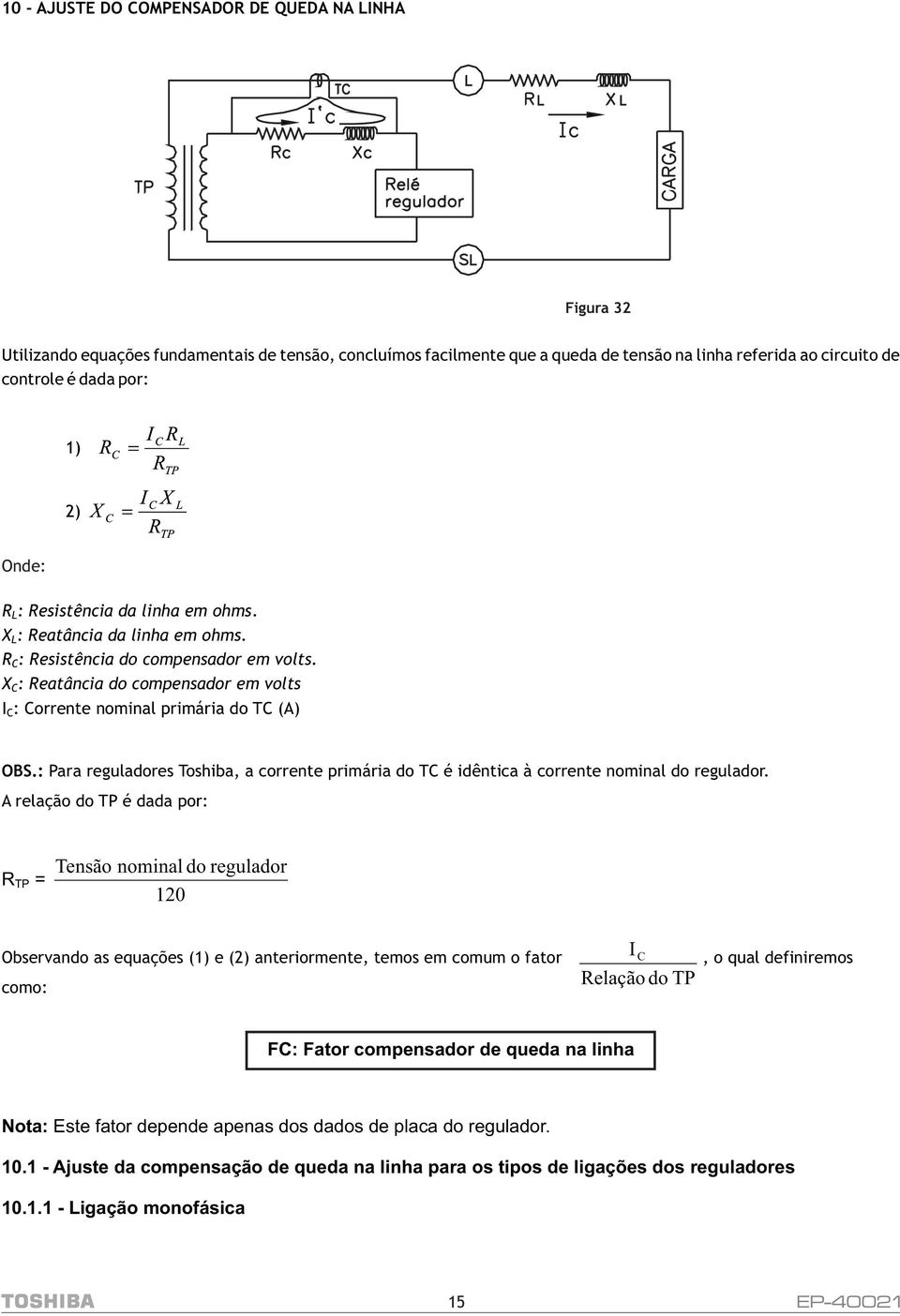 X C : Reatância do compensador em volts I C : Corrente nominal primária do TC (A) OBS.: Para reguladores Toshiba, a corrente primária do TC é idêntica à corrente nominal do regulador.