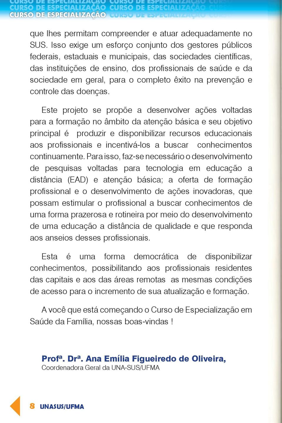 para o completo êxito na prevenção e controle das doenças.