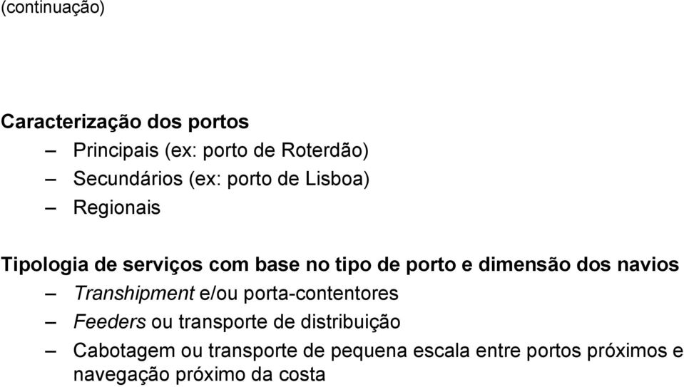 navios Transhipment e/ou porta-contentores Feeders ou transporte de distribuição