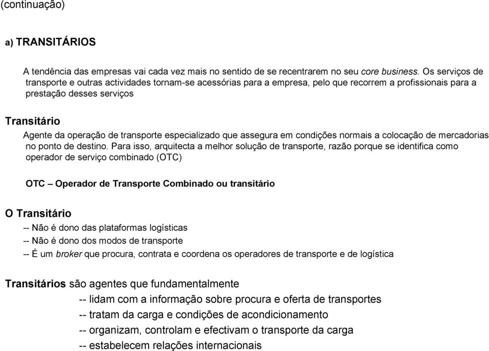 especializado que assegura em condições normais a colocação de mercadorias no ponto de destino.