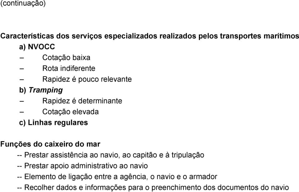 caixeiro do mar -- Prestar assistência ao navio, ao capitão e à tripulação -- Prestar apoio administrativo ao navio --