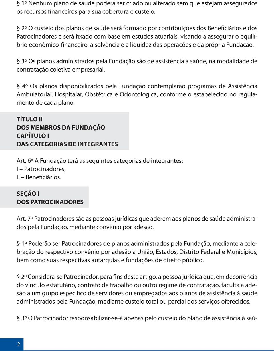 econômico-financeiro, a solvência e a liquidez das operações e da própria Fundação.