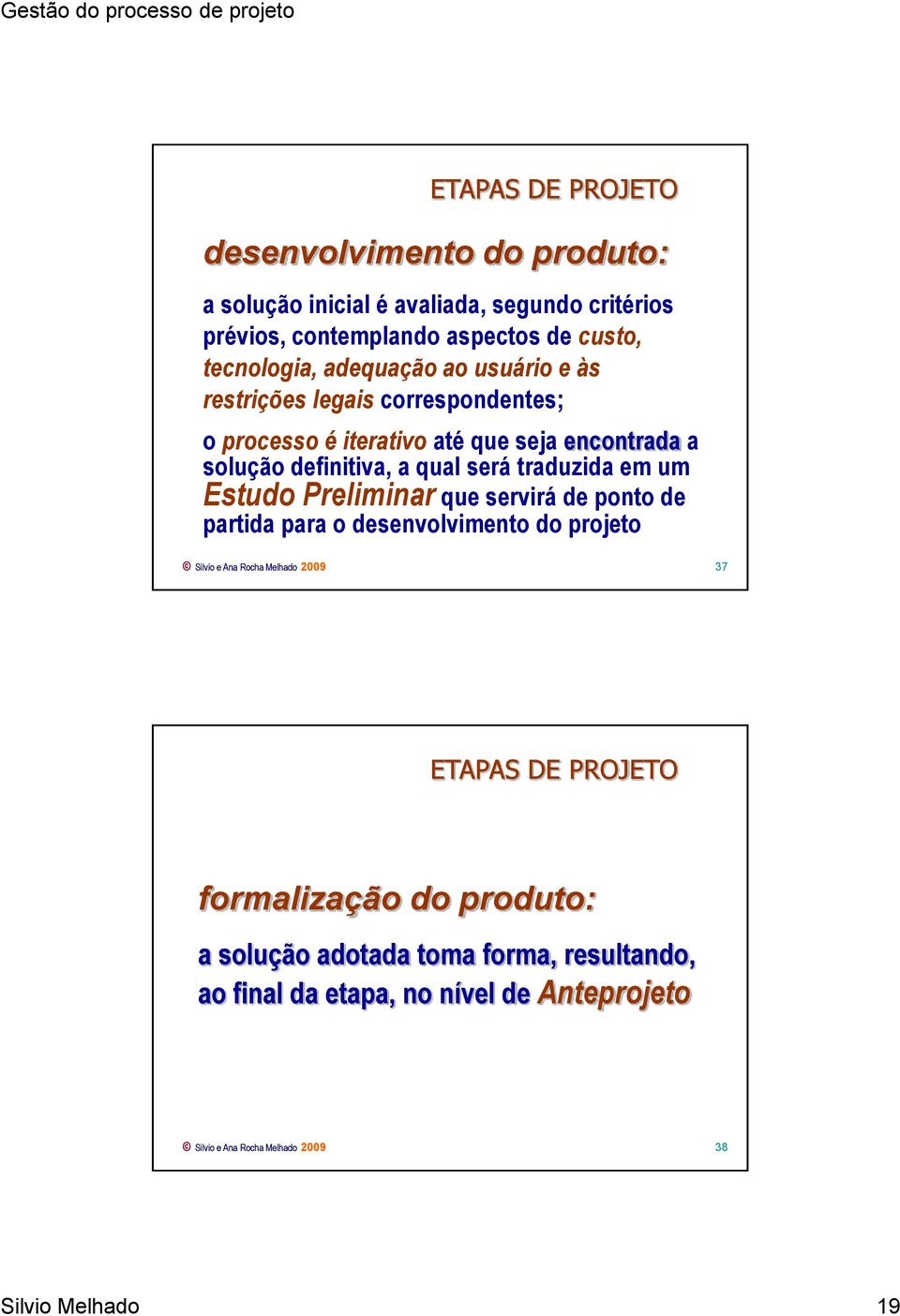 traduzida em um Estudo Preliminar que servirá de ponto de partida para o desenvolvimento do projeto Silvio e Ana Rocha Melhado 2009 37 ETAPAS DE