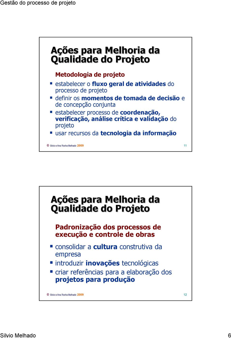 Silvio e Ana Rocha Melhado 2009 11 Ações para Melhoria da Qualidade do Projeto Padronização dos processos de execução e controle de obras consolidar a cultura