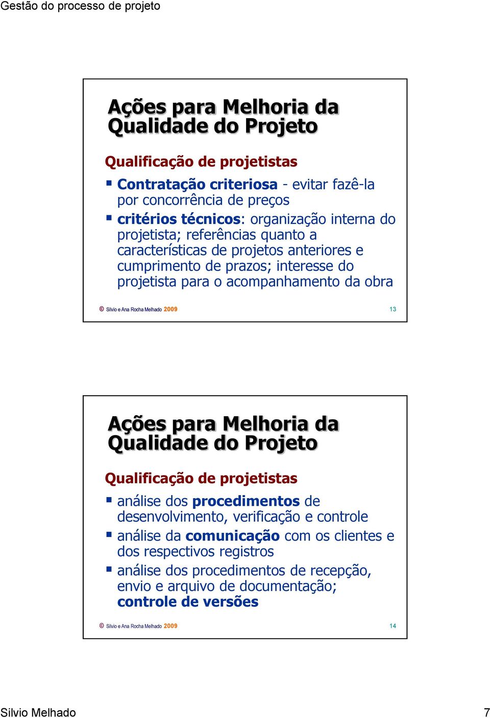 Melhado 2009 13 Ações para Melhoria da Qualidade do Projeto Qualificação de projetistas análise dos procedimentos de desenvolvimento, verificação e controle análise da comunicação