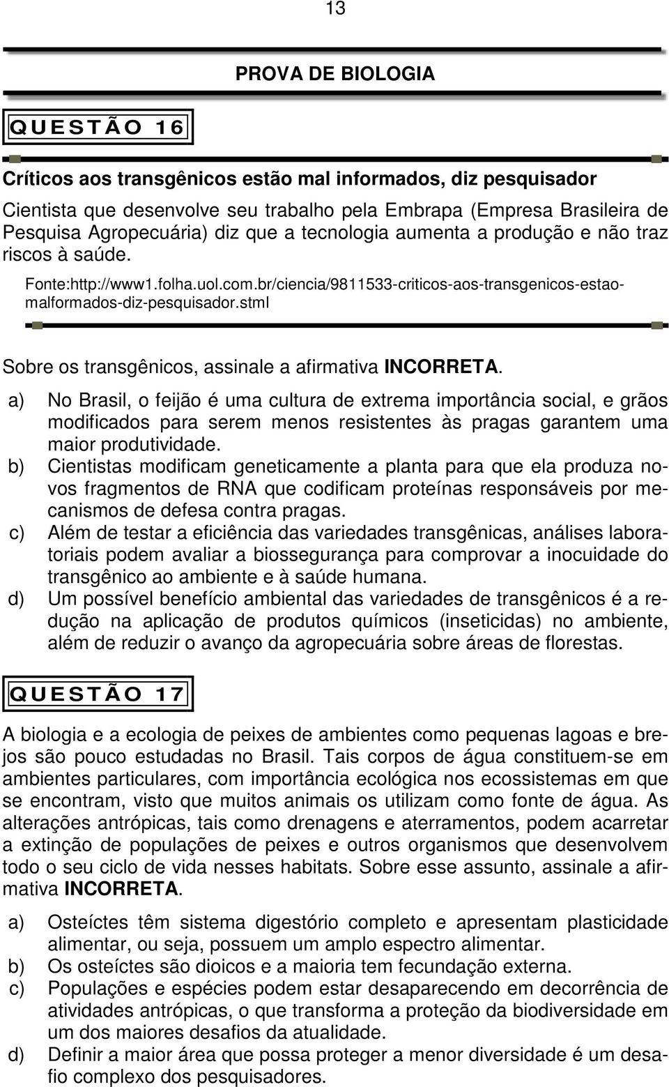 stml Sobre os transgênicos, assinale a afirmativa INCORRETA.