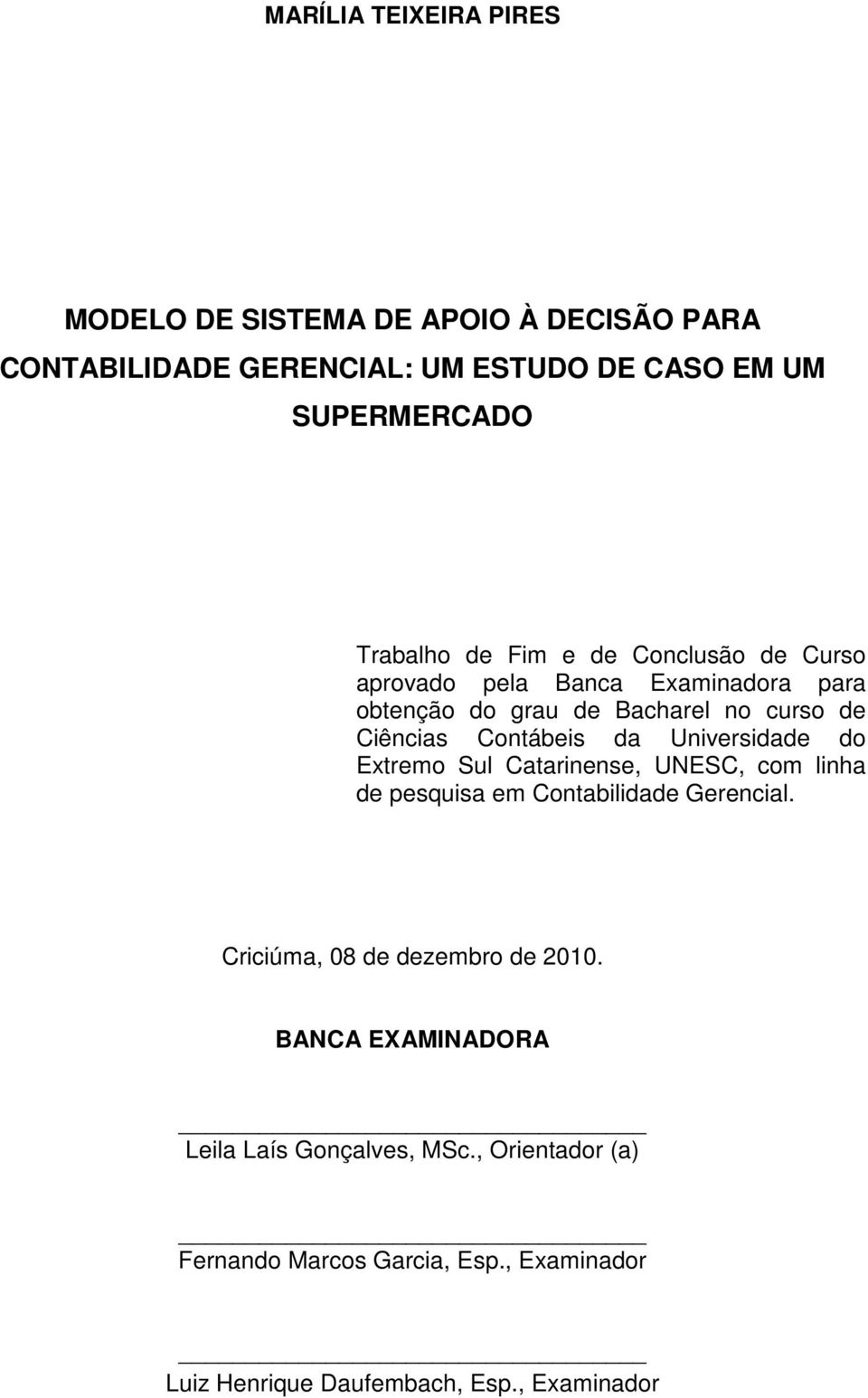 da Universidade do Extremo Sul Catarinense, UNESC, com linha de pesquisa em Contabilidade Gerencial. Criciúma, 08 de dezembro de 2010.