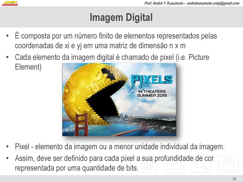 Assim, deve ser definido para cada pixel a sua profundidade de cor representada por uma