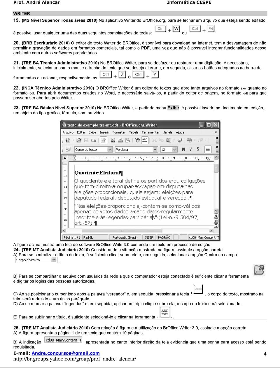 (BRB Escriturário 2010) O editor de texto Writer do BROffice, disponível para download na Internet, tem a desvantagem de não permitir a gravação de dados em formatos comerciais, tal como o PDF, uma