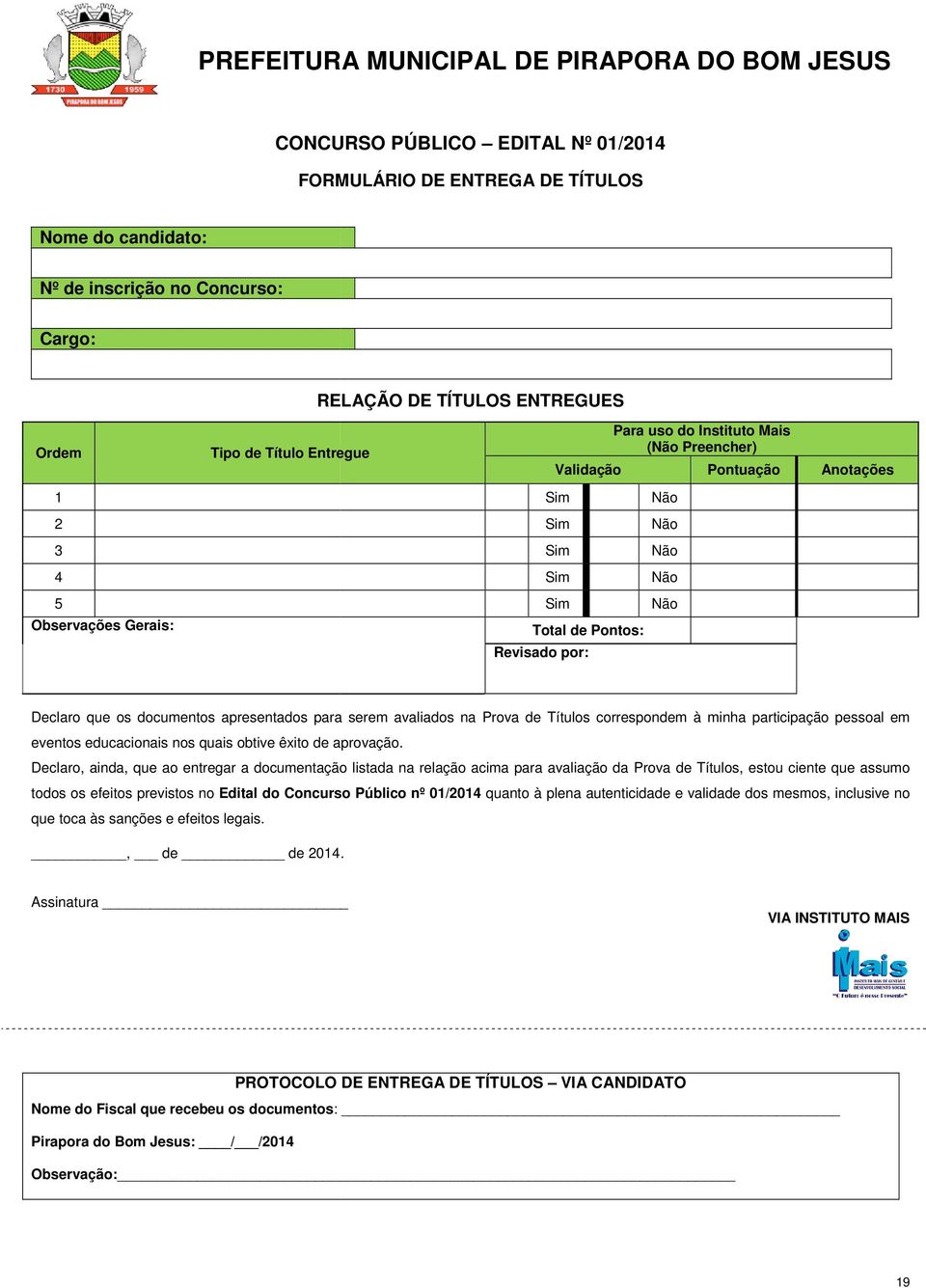 Revisado por: Não Declaro que os documentos apresentados para serem avaliados na Prova de Títulos correspondem à minha participação pessoal em eventos educacionais nos quais obtive êxito de aprovação.