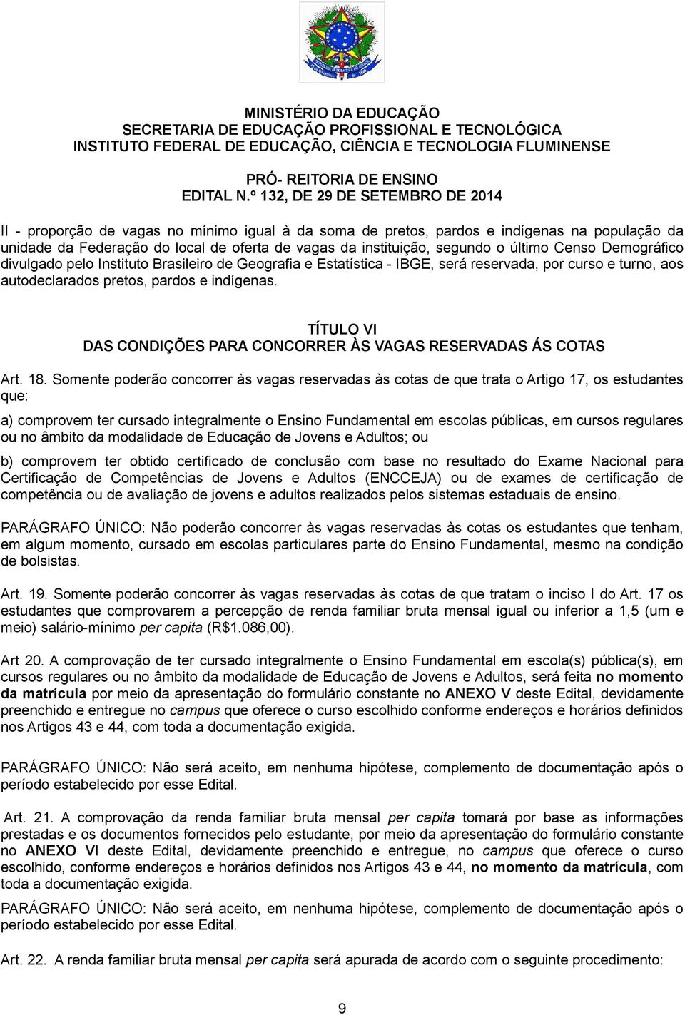 TÍTULO VI DAS CONDIÇÕES PARA CONCORRER ÀS VAGAS RESERVADAS ÁS COTAS Art. 18.