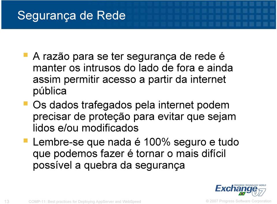 para evitar que sejam lidos e/ou modificados Lembre-se que nada é 100% seguro e tudo que podemos fazer é