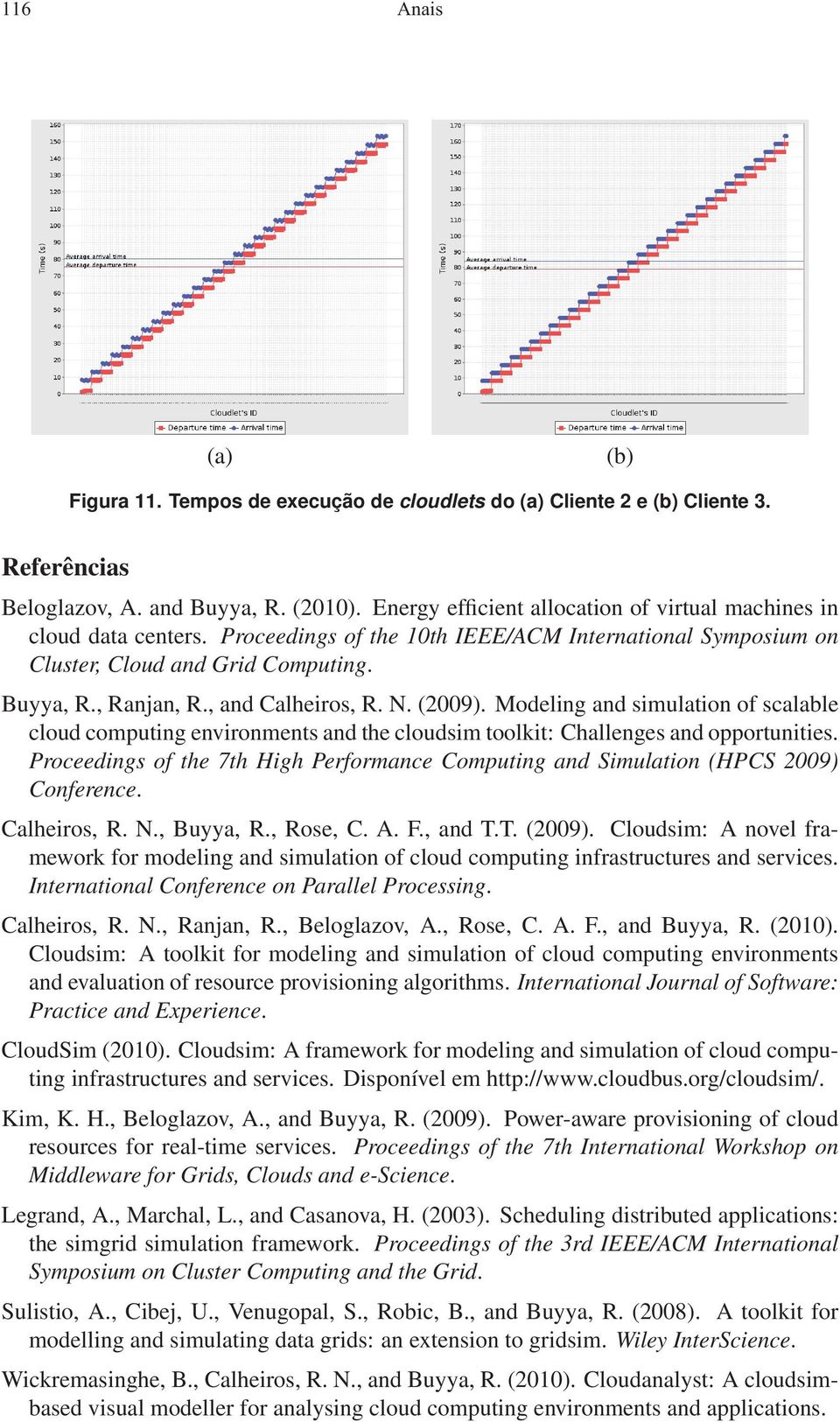 , and Calheiros, R. N. (2009). Modeling and simulation of scalable cloud computing environments and the cloudsim toolkit: Challenges and opportunities.