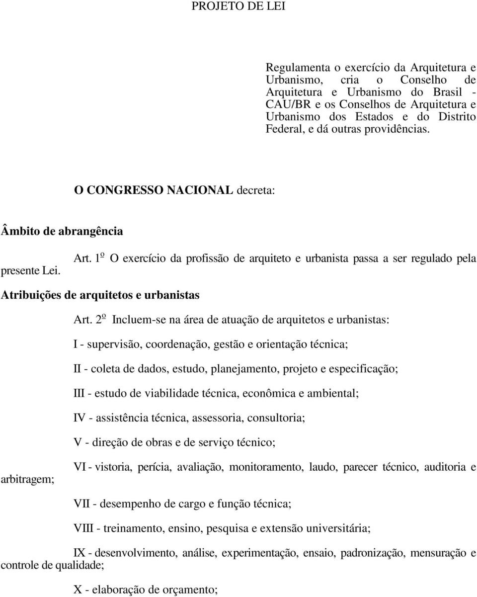 1 o O exercício da profissão de arquiteto e urbanista passa a ser regulado pela Atribuições de arquitetos e urbanistas Art.