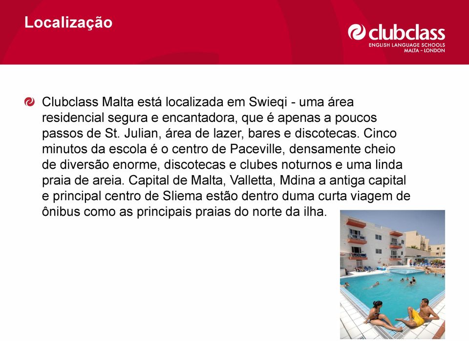 Cinco minutos da escola é o centro de Paceville, densamente cheio de diversão enorme, discotecas e clubes noturnos e uma