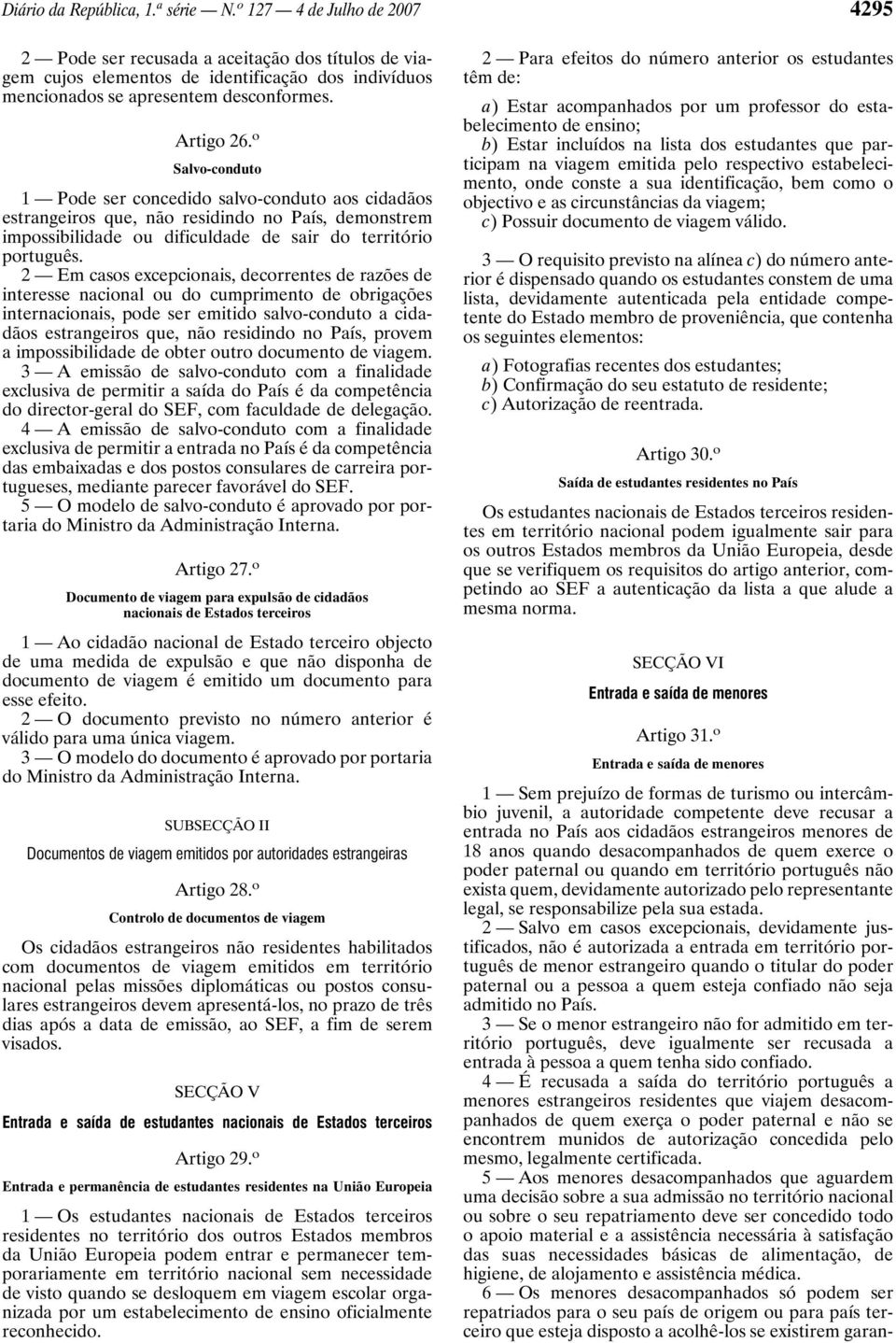 o Salvo-conduto 1 Pode ser concedido salvo-conduto aos cidadãos estrangeiros que, não residindo no País, demonstrem impossibilidade ou dificuldade de sair do território português.